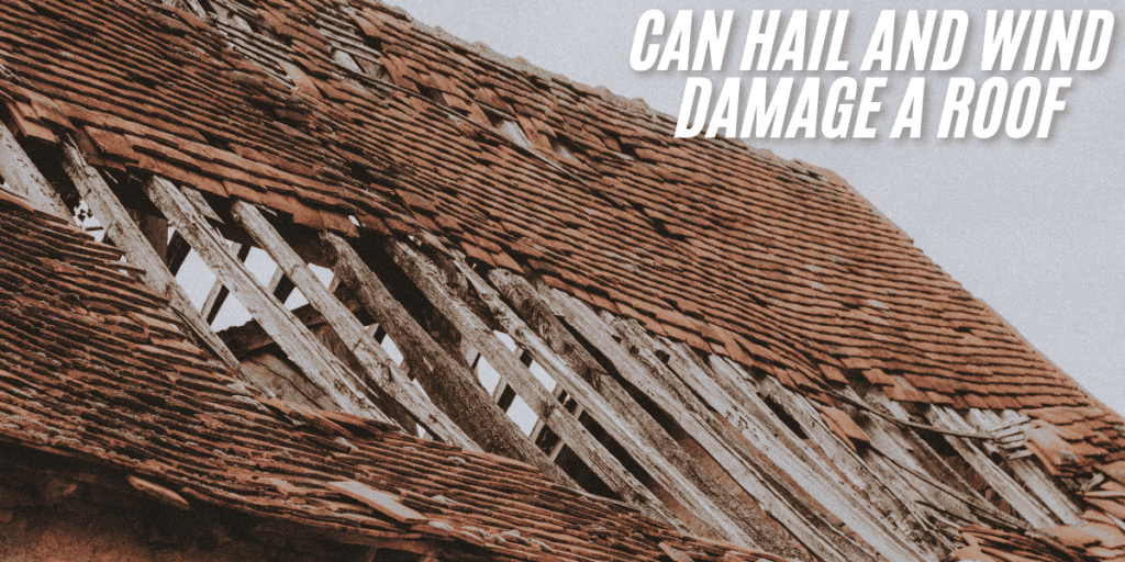 Can Hail and Wind Damage a Roof