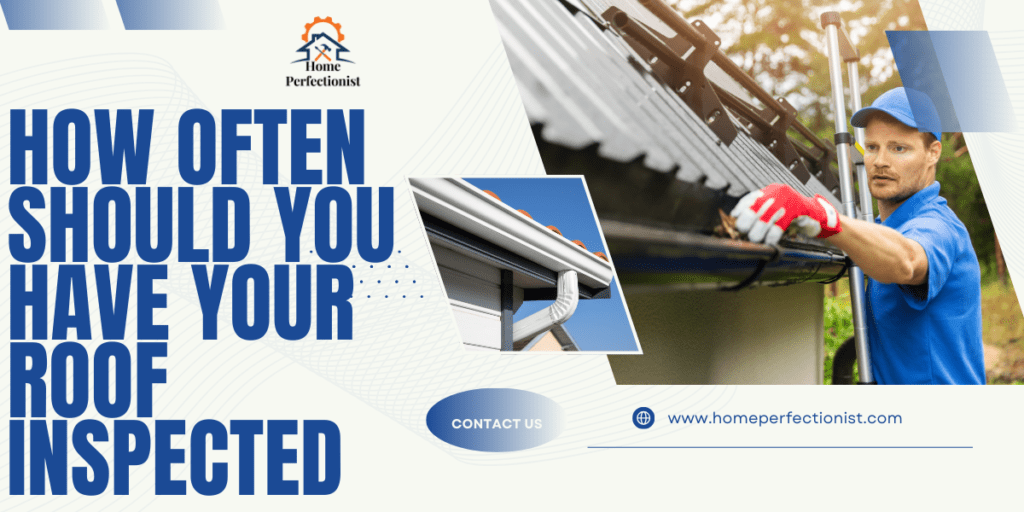 How Often Should You Have Your Roof Inspected